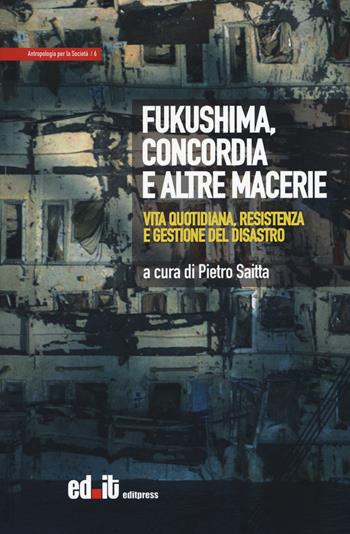 Fukushima, Concordia e altre macerie. Vita quotidiana, resistenza e gestione del disastro  - Libro editpress 2015, Antropologia per la società | Libraccio.it