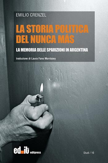 La storia politica del Nunca Más. La memoria delle sparizioni in Argentina - Emilio Crenzel - Libro editpress 2016, Studi | Libraccio.it