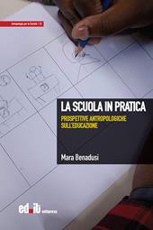 La scuola in pratica. Prospettive antropologiche sull'educazione