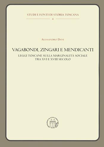 Vagabondi, zingari e mendicanti. Leggi toscane sulla marginalità sociale tra XVI e XVIII secolo - Alessandro Dani - Libro editpress 2020, Studi e fonti di storia toscana | Libraccio.it