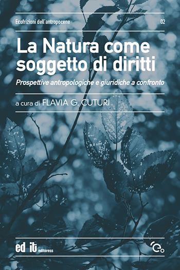 La natura come soggetto di diritti. Prospettive antropologiche e giuridiche a confronto  - Libro editpress 2021, Ecofrizioni dell'antropocene | Libraccio.it