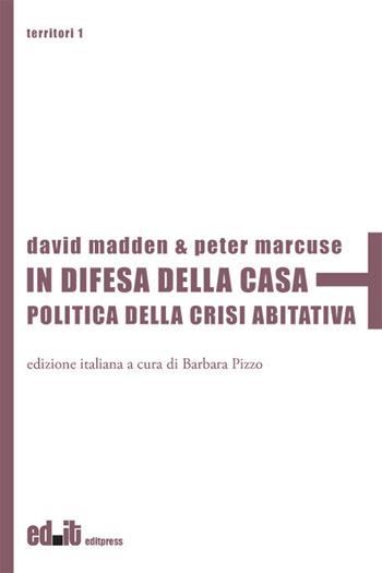 In difesa della casa. Politica della crisi abitativa - David Madden, Peter Marcuse - Libro editpress 2020, Territori | Libraccio.it