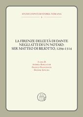 La Firenze dell'età di Dante negli atti di un notaio: Ser Matteo di Biliotto, 1294-1314