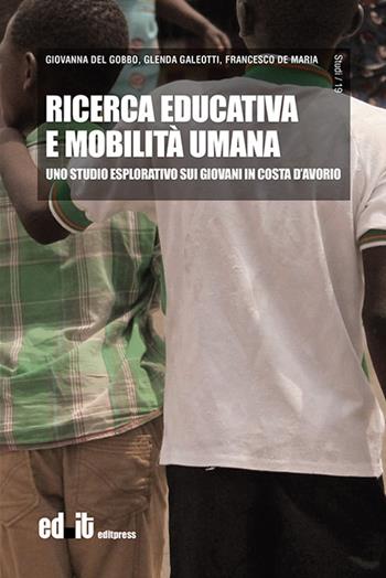 Ricerca educativa e mobilità umana. Uno studio esplorativo sui giovani in Costa d'Avorio - Giovanna Del Gobbo, Glenda Galeotti, Francesco De Maria - Libro editpress 2021, Studi | Libraccio.it
