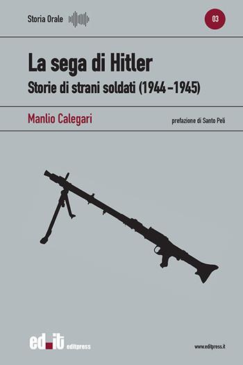 La sega di Hitler. Storie di strani soldati (1944-1945) - Manlio Calegari - Libro editpress 2021, Storia orale | Libraccio.it