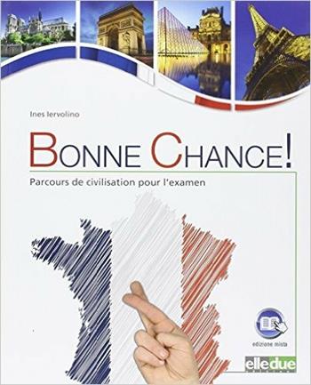 Bonne chance! Parcours de civilisation pour l'examen. Per la Scuola media - Ines Iervolino - Libro Elledue Edizioni 2015 | Libraccio.it