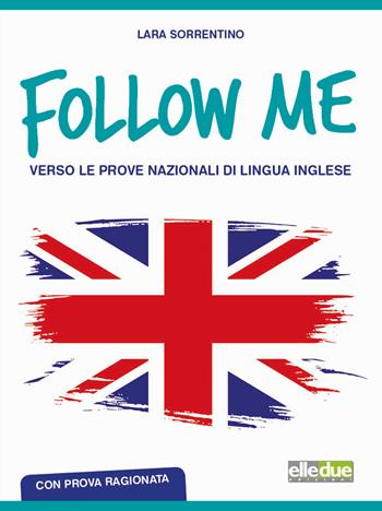 Follow me. Verso le prove nazionali di lingua inglese. Con prova ragionata. Ediz. per la scuola. Con MP3 scaricabile online - Lara Sorrentino - Libro Elledue Edizioni 2017 | Libraccio.it