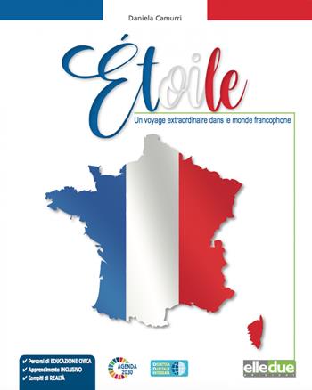 Ètoile. Un voyage extraordinaire dans le monde francophone. Per la Scuola media. Ediz. per la scuola. - Daniela Camurri - Libro Elledue Edizioni 2022 | Libraccio.it