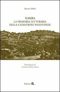 Nakba. La memoria letteraria della catastrofe palestinese - Simone Sibilio - Libro Edizioni Q 2013 | Libraccio.it