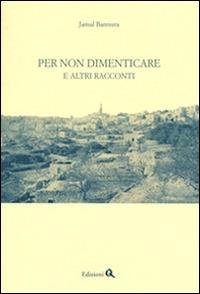Per non dimenticare. E altri racconti - Jamal Bannura - Libro Edizioni Q 2014 | Libraccio.it