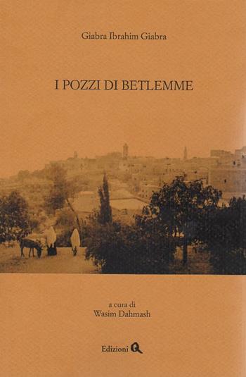 I pozzi di Betlemme - Ibrahim G. Giabra - Libro Edizioni Q 2015 | Libraccio.it