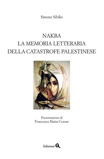 Nakba. La memoria letteraria della catastrofe palestinese - Simone Sibillo - Libro Edizioni Q 2015 | Libraccio.it