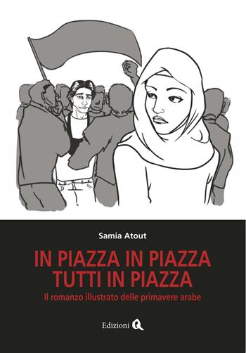 In piazza in piazza. Tutti in piazza - Samia Atout - Libro Edizioni Q 2018 | Libraccio.it