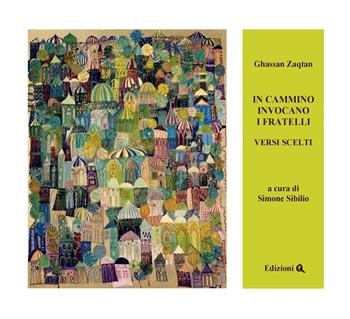 In cammino invocano i fratelli. Versi scelti. Testo arabo a fronte - Ghassan Zaqtan - Libro Edizioni Q 2019 | Libraccio.it