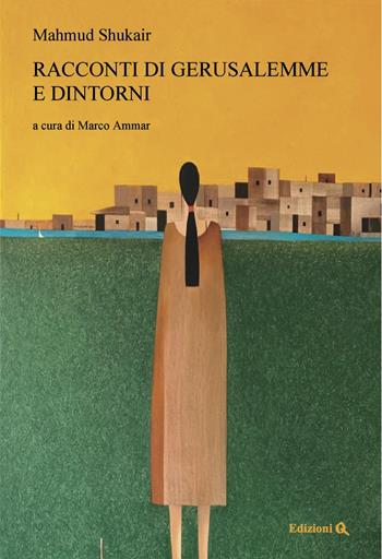 Racconti di Gerusalemme e dintorni - Mahmud Shukair - Libro Edizioni Q 2021, Zenit | Libraccio.it