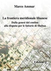 La frontiera meridionale libanese. Dalla genesi del confine alla disputa per le fattorie di Shebaa