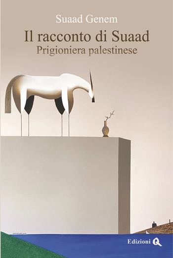 Il racconto di Suaad. Prigioniera palestinese - Suaad Genem - Libro Edizioni Q 2024, Zenit | Libraccio.it