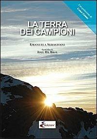 La terra dei campioni - Emanuela Sebastiani - Libro E-Edizioni 2012 | Libraccio.it