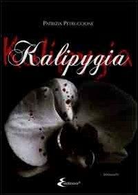 Kalipygia - Patrizia Petruccione - Libro E-Edizioni 2012 | Libraccio.it