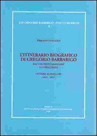 L' itinerario biografico di Gregorio Barbarigo dal contesto familiare all'episcopato. Lettere ai familiari (1655-1657) - Pierantonio Gios - Libro Ist. Storia Ecclesiast. Padova 1996, S. Gregorio Barbarigo. Fonti e ricerche | Libraccio.it
