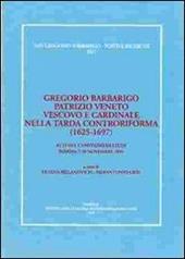 Gregorio Barbarigo patrizio veneto vescovo e cardinale nella tarda Controriforma (1625-1697). Atti del Convegno di studi (Padova, 7-10 novembre 1996)