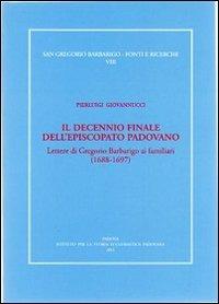 Il decennio finale dell'episcopato padovano. Lettere di Gregorio Barbarigo ai familiari (1688-1697) - Pierluigi Giovannucci - Libro Ist. Storia Ecclesiast. Padova 2011, S. Gregorio Barbarigo. Fonti e ricerche | Libraccio.it