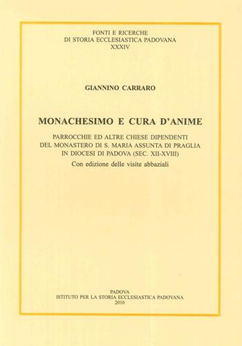 Monachesimo e cura d'anime. Parrocchie ed altre chiese dipendenti del monastero di S. Maria Assunta di Praglia... (sec. XII-XVIII). Testo latino a fronte - Giannino Carraro - Libro Ist. Storia Ecclesiast. Padova 2010, Fonti e ricerche di storia ecclesiastica padovana | Libraccio.it