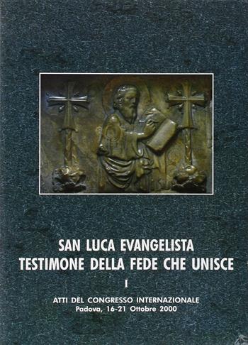 San Luca evangelista testimone della fede che unisce. Atti del Convegno internazionale (Padova, 16-21 ottobre 2000). Vol. 1: L'unità letteraria e teologica dell'opera di Luca.  - Libro Ist. Storia Ecclesiast. Padova 2002, Fonti e ricerche di storia ecclesiastica padovana | Libraccio.it