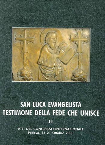 San Luca evangelista testimone della fede che unisce. Atti del Convegno internazionale (Padova, 16-21 ottobre 2000). Vol. 2: I risultati scientifici sulla ricognizione delle reliquie attribuite a san Luca.  - Libro Ist. Storia Ecclesiast. Padova 2003, Fonti e ricerche di storia ecclesiastica padovana | Libraccio.it