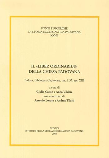 Il «liber ordinarius» della Chiesa padovana. Padova, biblioteca capitolare, ms. E 57, sec. XIII  - Libro Ist. Storia Ecclesiast. Padova 2002, Fonti e ricerche di storia ecclesiastica padovana | Libraccio.it