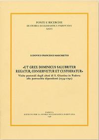 «Ut grex dominicus salubriter regatur, conservetur et custodiatur». Visite pastoriali degli abati di S. Giustina in Padova alle parrocchie dipend enti (1534-1791) - Francesco L. Maschietto - Libro Ist. Storia Ecclesiast. Padova 1998, Fonti e ricerche di storia ecclesiastica padovana | Libraccio.it