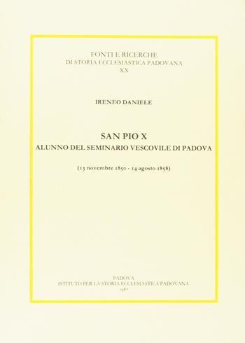 San Pio X alunno del Seminario vescovile di Padova (1850-1858) - Ireneo Daniele - Libro Ist. Storia Ecclesiast. Padova 1987, Fonti e ricerche di storia ecclesiastica padovana | Libraccio.it