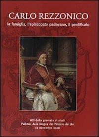 Carlo Rezzonico. La famiglia, l'episcopato padovano, il pontificio. Atti della Giornata di studi (Padova, 12 novembre 2008)  - Libro Ist. Storia Ecclesiast. Padova 2013, Fonti e ricerche di storia ecclesiastica padovana | Libraccio.it