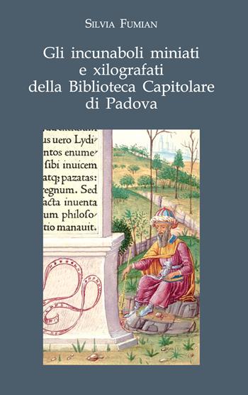 Gli incunaboli miniati e xilografati della Biblioteca Capitolare di Padova - Silvia Fumian - Libro Ist. Storia Ecclesiast. Padova 2014, Fonti e ricerche di storia ecclesiastica padovana | Libraccio.it