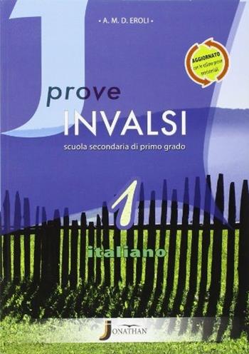 Prove INVALSI italiano. Per la Scuola media. Vol. 1 - Adalberto Eroli - Libro Jonathan Edizioni 2013 | Libraccio.it