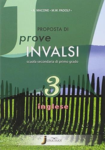 Proposte di prove INVALSI inglese. Per la Scuola media. Vol. 3 - Annarita Macone - Libro Jonathan Edizioni 2013 | Libraccio.it