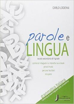 Parole e lingua. Grammatica italiana. Con e-book. Con espansione online - Lodonai - Libro Jonathan Edizioni 2014 | Libraccio.it