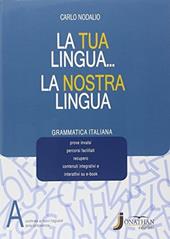 La tua lingua la nostra lingua. Vol. A-Grammatica italiana. Per la Scuola media. Con e-book. Con espansione online