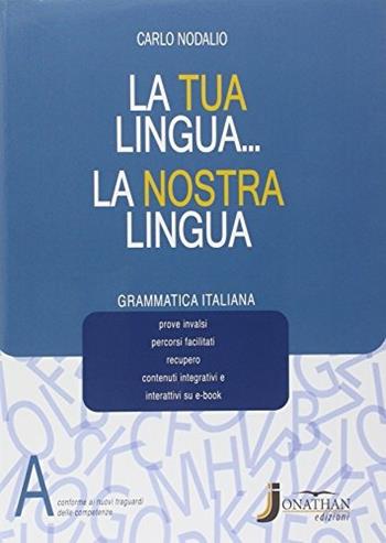 La tua lingua la nostra lingua. Vol. A-Grammatica italiana. Con e-book. Con espansione online - Carlo Nodalio - Libro Jonathan Edizioni 2014 | Libraccio.it