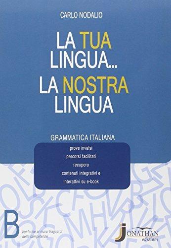 La tua lingua la nostra lingua. Vol. B-Grammatica. Per la Scuola media. - Carlo Nodalio - Libro Jonathan Edizioni 2014 | Libraccio.it