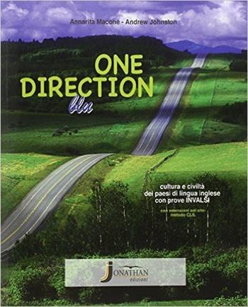 One direction. Cultura e civiltà dei paesi di lingua inglese. Ediz. blu. Con prove INVALSI. Con e-book. Con espansione online - Annarita Macone, Andrew Johnston - Libro Jonathan Edizioni 2015 | Libraccio.it