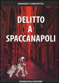 Delitto a Spaccanapoli - Armando Carravetta - Libro Ateneapoli 2015 | Libraccio.it