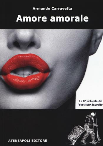 Amore amorale - Armando Carravetta - Libro Ateneapoli 2016 | Libraccio.it