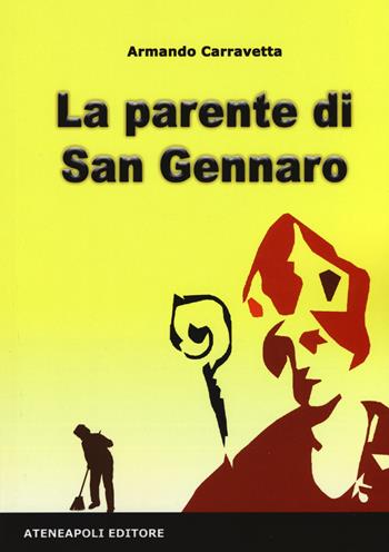 La parente di San Gennaro - Armando Carravetta - Libro Ateneapoli 2017 | Libraccio.it