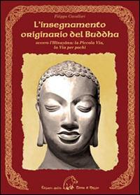 L' insegnamento originario del Buddha ovvero l'Hinayana. La piccola via, la via per pochi - Filippo Cavallari - Libro Terra di Mezzo 2014, Saggistica | Libraccio.it