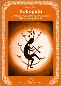 Kokopelli. La magia, l'allegria e le birichinate di un antico simbolo - Dennis Slifer - Libro Terra di Mezzo 2014, Saggistica | Libraccio.it