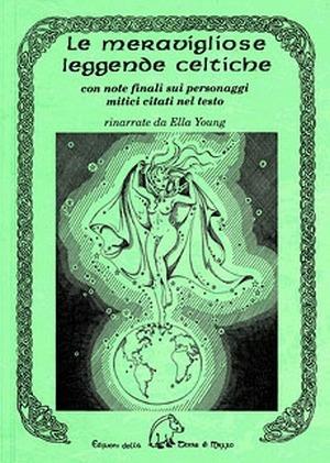 Le meravigliose leggende celtiche. Con note finali sui personaggi mitici citati nel testo - Ella Young - Libro Terra di Mezzo 2015, Narrativa | Libraccio.it