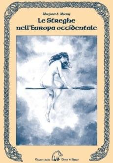 Le streghe nell'Europa occidentale - Margaret A. Murray - Libro Terra di Mezzo 2019, Saggistica | Libraccio.it