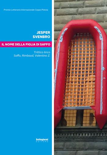 Il nome della figlia di Saffo. Trittico lirico Saffo, Rimbaud, Valentino Z. Testo a fronte svedese - Jesper Svenbro - Libro Settegiorni Editore 2017 | Libraccio.it