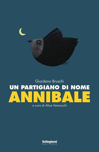 Un partigiano di nome Annibale - Giordano Bruschi - Libro Settegiorni Editore 2015 | Libraccio.it